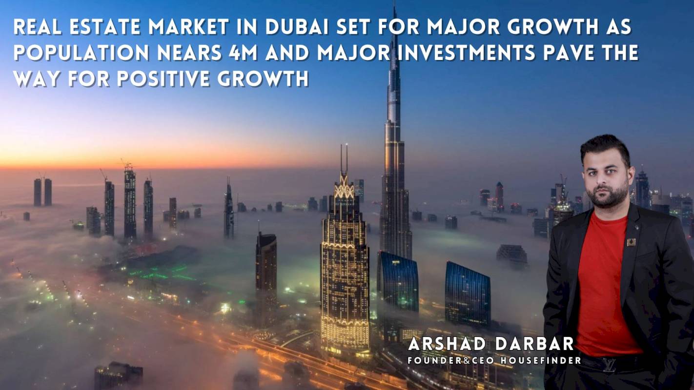 Real Estate Market In Dubai Set For Major Growth As Population Nears 4m And Major Investments Pave The Way For Positive Growth