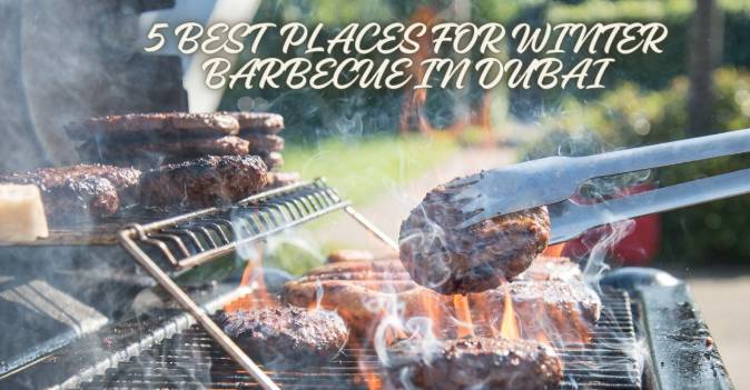 5 Best Places for Winter Barbecue in Dubai
