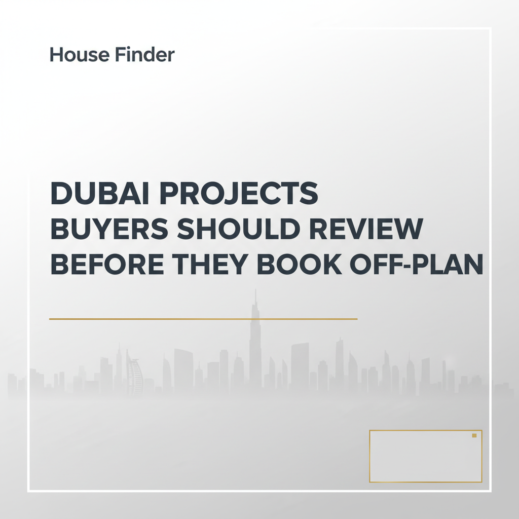 Dubai Projects Buyers Should Review Before They Book Off-Plan